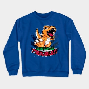 Here Comes Trouble T-REX Dinosaur Crewneck Sweatshirt